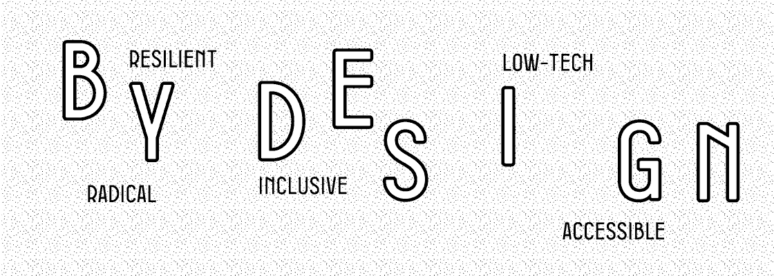 Our Manifesto Resilient, Inclusive, Small tech, Accessible, Radical BY DESIGN.